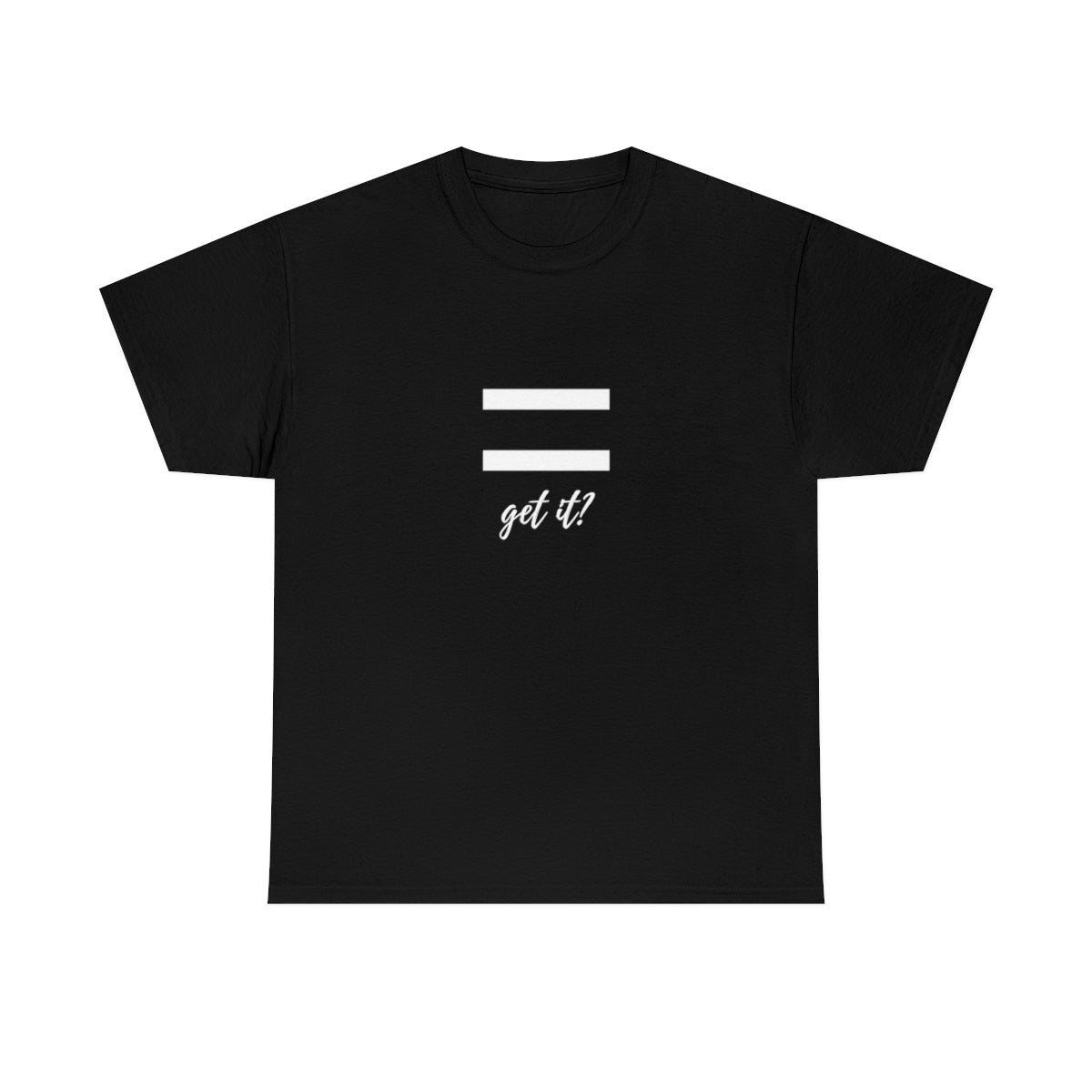 Equality Get It? - Unisex Heavy Cotton Tee